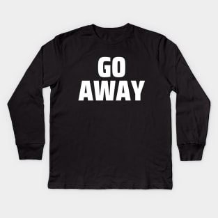 Go away Kids Long Sleeve T-Shirt